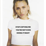 Stop Copying Me You're Not Even Doing It Right Women Crop Tops Summer Fashion Y2k Baby Tee Clothes Ladies T Shirts Kawaii Tees